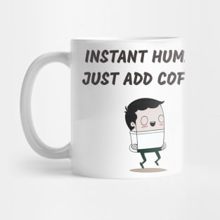 Instant human, just add coffee Mug